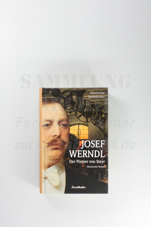 Biography of Josef Werndl - the founder of the Steyr Werke - vorm. Österreichische Waffenfabriks AG